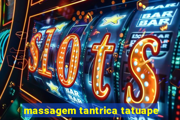 massagem tantrica tatuape